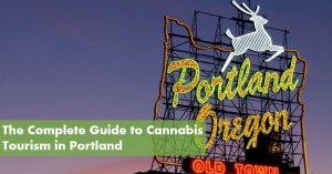 The Complete Guide to Cannabis Tourism in Portland